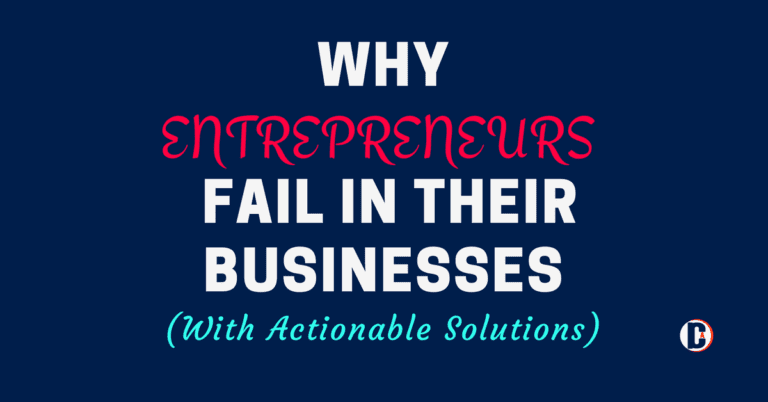 10 Reasons Why Entrepreneurs Fail In Their Businesses (Correct These Mistakes Now!)