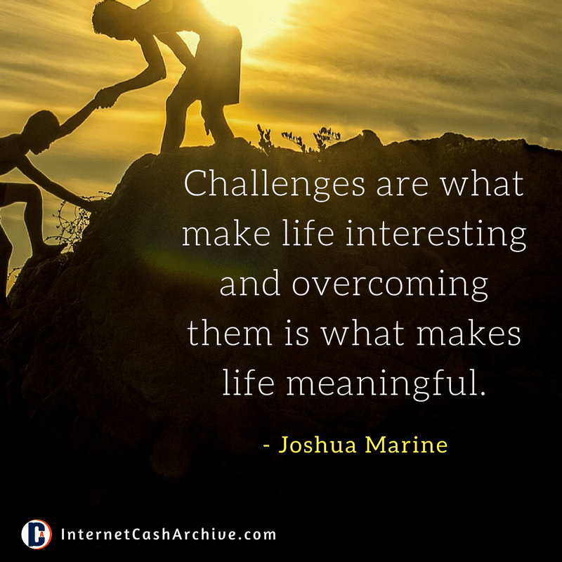  Challenges are what make life interesting quote - Joshua Marine