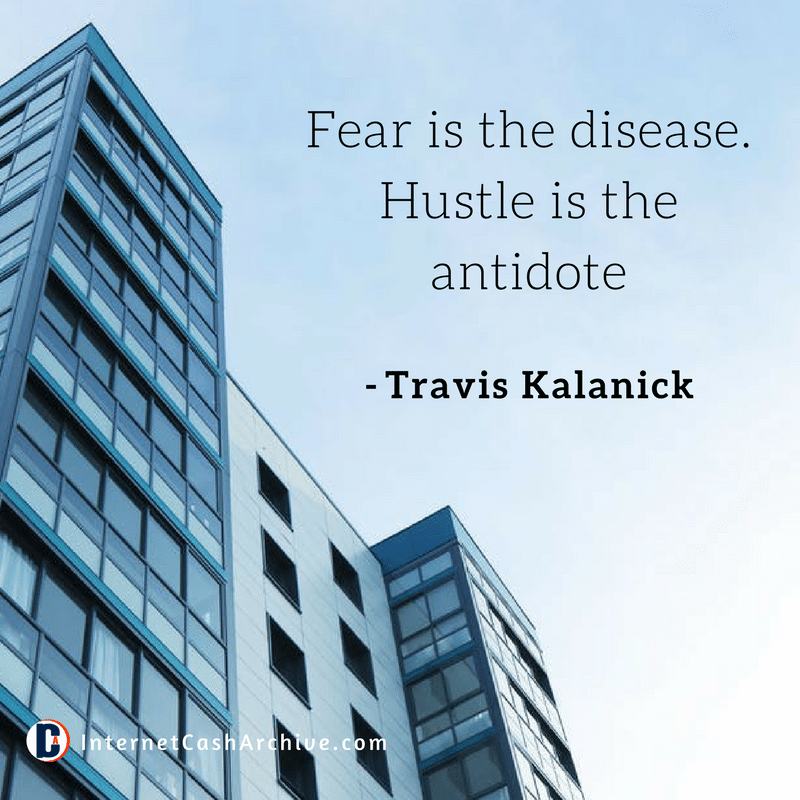 Fear is the disease quote - Travis Kalanick