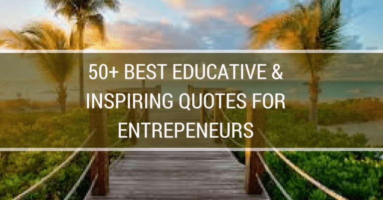 50 Best Educative and Inspiring Quotes For Entrepreneurs
