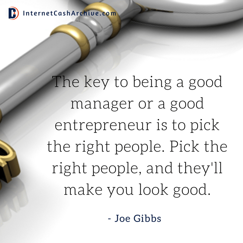 The key to be a good entrepreneur - Joe Gibbs 