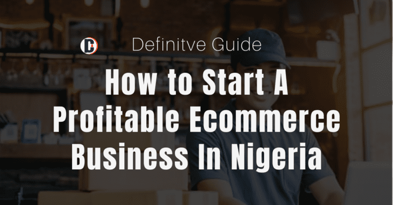 Profitable Ecommerce Business In Nigeria 2023: How to Start Guide