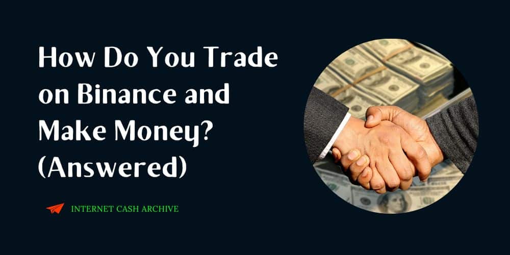 How Do You Trade on Binance and Make Money? (Answered)