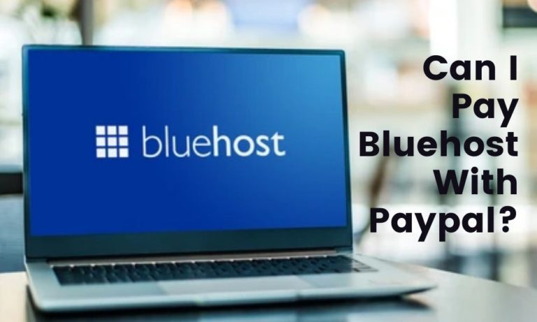 Can I Pay Bluehost With Paypal? (Answered) + Clear Steps